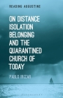 On Distance, Belonging, Isolation and the Quarantined Church of Today (Reading Augustine) By Pablo Irizar, Miles Hollingworth (Editor) Cover Image