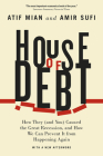 House of Debt: How They (and You) Caused the Great Recession, and How We Can Prevent It from Happening Again Cover Image