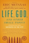 Life, God, and Other Small Topics: Conversations from Socrates in the City Cover Image