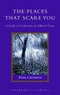 The Places That Scare You: A Guide to Fearlessness in Difficult Times (Shambhala Library) Cover Image