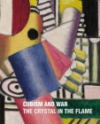 Cubism and War: The Crystal in the Flame By Christopher Green (Editor), Neil Cox (Text by (Art/Photo Books)), Giovanni Casini (Text by (Art/Photo Books)) Cover Image