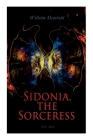 Sidonia, the Sorceress (Vol. 1&2): A Destroyer of the Whole Reigning Ducal House of Pomerania Cover Image