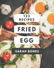 123 Fried Egg Recipes: Fried Egg Cookbook - All The Best Recipes You Need are Here! Cover Image