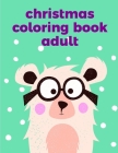 Christmas Coloring Book Adult: Coloring Pages with Funny, Easy Learning and Relax Pictures for Animal Lovers Cover Image