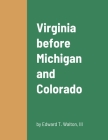 Virginia before Michigan and Colorado By III Walton, Edward T. Cover Image