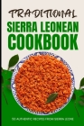 Traditional Sierra Leonean Cookbook: 50 Authentic Recipes from Sierra Leone Cover Image
