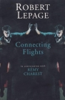 Robert Lepage: Connecting Flights By Robert Lepage Cover Image