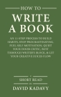 How to Write a Book: An 11-Step Process to Build Habits, Stop Procrastinating, Fuel Self-Motivation, Quiet Your Inner Critic, Bust Through Cover Image
