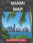 Miami Map & Illustrated Trails: Guide to walking, hiking and Exploring Miami By Shawn Travels Cover Image