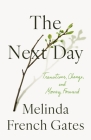 The Next Day: Transitions, Change, and Moving Forward By Melinda French Gates Cover Image