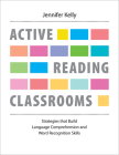 Active Reading Classrooms: Strategies That Build Language Comprehension and Word Recognition Skills By Jennifer Kelly, Jennifer Kelly (Introduction by) Cover Image
