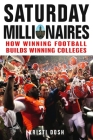 Saturday Millionaires: How Winning Football Builds Winning Colleges By Kristi Dosh Cover Image