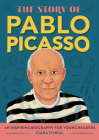 The Story of Pablo Picasso: An Inspiring Biography for Young Readers (The Story of: Inspiring Biographies for Young Readers) Cover Image