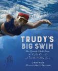 Trudy's Big Swim: How Gertrude Ederle Swam the English Channel and Took the World by Storm By Sue Macy, Matt Collins (Illustrator) Cover Image