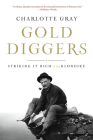 Gold Diggers: Striking It Rich in the Klondike By Charlotte Gray Cover Image