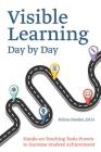 Visible Learning Day by Day: Hands-On Teaching Tools Proven to Increase Student Achievement (Books for Teachers) Cover Image
