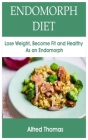 Endomorph Diet: Lose Weight, Become Fit and Healthy As an Endomorph Cover Image