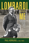 Lombardi and Me: Players, Coaches, and Colleagues Talk About the Man and the Myth By Paul Hornung, Billy Reed Cover Image