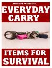 Everyday Carry (EDC) Items For Survival: The Top Specific Items That You Need To Carry On Your Person Everyday For Survival, Personal Defense, and Gen By Ronald Williams Cover Image