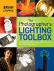 The Photographer's Lighting Toolbox: A Complete Guide to Gear and Techniques for Professional Results Cover Image