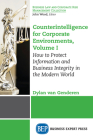 Counterintelligence for Corporate Environments, Volume I: How to Protect Information and Business Integrity in the Modern World By Dylan Van Genderen Cover Image