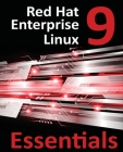 Red Hat Enterprise Linux 9 Essentials: Learn to Install, Administer, and Deploy RHEL 9 Systems By Smyth Cover Image