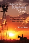 Gathering the Wayward Heart: Lessons on Faith, Trust, and Surrendering Our Best-Laid Plans Cover Image