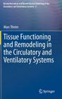 Tissue Functioning and Remodeling in the Circulatory and Ventilatory Systems (Biomathematical and Biomechanical Modeling of the Circulator #5) By Marc Thiriet Cover Image