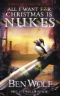 All I Want for Christmas Is Nukes By Ben Wolf Cover Image