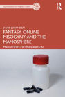 Fantasy, Online Misogyny and the Manosphere: Male Bodies of Dis/Inhibition (Psychoanalysis and Popular Culture) By Jacob Johanssen Cover Image