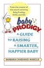 Baby Prodigy: A Guide to Raising a Smarter, Happier Baby By Barbara Candiano-Marcus Cover Image