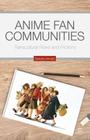 Anime Fan Communities: Transcultural Flows and Frictions By S. Annett Cover Image
