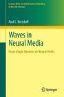 Waves in Neural Media: From Single Neurons to Neural Fields (Lecture Notes on Mathematical Modelling in the Life Sciences) By Paul C. Bressloff Cover Image