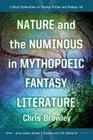 Nature and the Numinous in Mythopoeic Fantasy Literature (Critical Explorations in Science Fiction and Fantasy #46) Cover Image