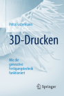 3d-Drucken: Wie Die Generative Fertigungstechnik Funktioniert (Technik Im Fokus) By Petra Fastermann Cover Image