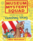 Museum Mystery Squad and the Case of the Vanishing Viking By Mike Nicholson, Mike Phillips (Illustrator) Cover Image