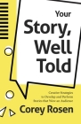 Your Story, Well Told: Creative Strategies to Develop and Perform Stories That Wow an Audience (How to Sell Yourself) By Corey Rosen, Patrick Combs (Foreword by) Cover Image