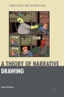 A Theory of Narrative Drawing (Palgrave Studies in Comics and Graphic Novels) By Simon Grennan Cover Image