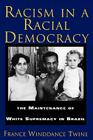 Racism in a Racial Democracy: The Maintenance of White Supremacy in Brazil By Francine Winddance Twine Cover Image
