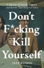 Don't F*cking Kill Yourself: A Memoir of Suicide, Survival, and Stories That Keep Us Alive Cover Image