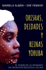 Orishas, Deidades y Reinas Yoruba: El poder de lo femenino en tradición religiosa lucumi By Mariela Albán Oní Yemayá Cover Image
