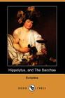 Hippolytus, and the Bacchae (Dodo Press) By Euripides, Gilbert Murray (Translator) Cover Image