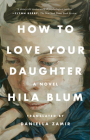 How to Love Your Daughter: A Novel By Hila Blum, Daniella Zamir (Translated by) Cover Image