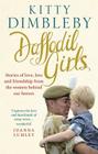 Daffodil Girls: Stories of Love, Loss and Friendship from the Women Behind Our Heroes By Kitty Dimbleby Cover Image