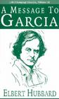 A Message to Garcia (Life-Changing Classics) By Elbert Hubbard Cover Image