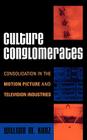 Culture Conglomerates: Consolidation in the Motion Picture and Television Industries (Critical Media Studies: Institutions) Cover Image