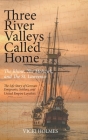 Three River Valleys Called Home: The Rhine, The Mohawk, and The St. Lawrence By Vicki Holmes Cover Image