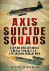 Axis Suicide Squads: German and Japanese Secret Projects of the Second World War Cover Image