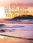 Study Guide: How to Minister to the Sick: Volume One: God's Will Concerning Healing By Kevin Lowell Zadai Cover Image