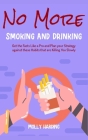 No More Smoking and Drinking: Get the Facts Like a Pro and Plan your Strategy against these Habits that are Killing You Slowly By Molly Harding Cover Image